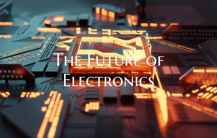 The Future of Electronics