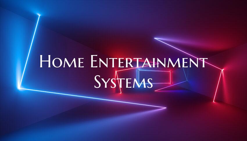 Home Entertainment Systems