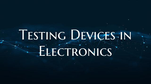 Testing Devices in Electronics